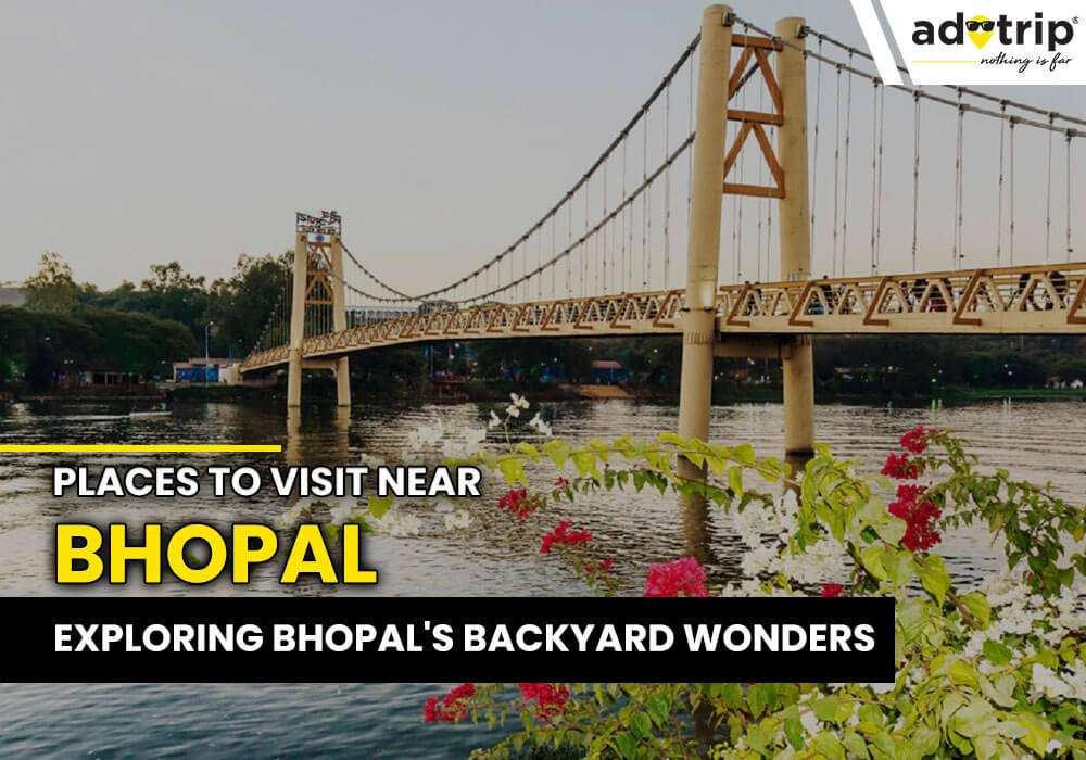 Top 15 Places To Visit Near Bhopal